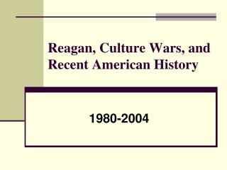Reagan, Culture Wars, and Recent American History