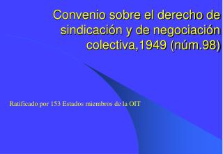 Convenio sobre el derecho de sindicación y de negociación colectiva,1949 (núm.98)