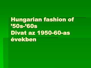 Hungarian fashion of ’50s-’60s Divat az 1950-60-as években