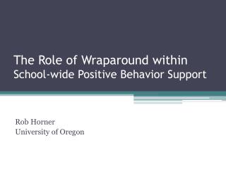 The Role of Wraparound within School-wide Positive Behavior Support