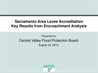 Sacramento Area Levee Accreditation Key Results from Encroachment Analysis