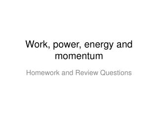 Work, power, energy and momentum