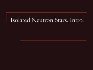 Isolated Neutron Stars. Intro.