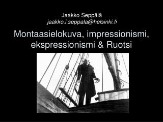 Montaasielokuva, impressionismi, ekspressionismi &amp; Ruotsi