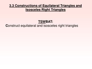 3.3 Constructions of Equilateral Triangles and Isosceles Right Triangles TSW BAT: