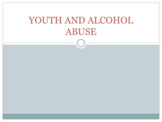 YOUTH AND ALCOHOL ABUSE