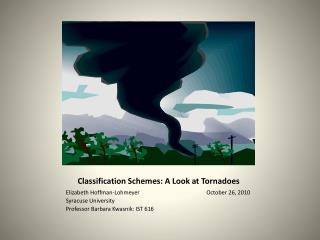 Classification Schemes: A Look at Tornadoes