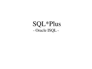 SQL*Plus - Oracle ISQL -