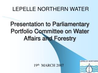 Presentation to Parliamentary Portfolio Committee on Water Affairs and Forestry