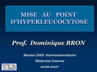 MISE AU POINT D’HYPERLEUCOCYTOSE Prof. Dominique BRON