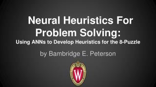 Neural Heuristics For Problem Solving: Using ANNs to Develop Heuristics for the 8-Puzzle