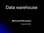 Data warehouse Mehrshad Mirshekari Autumn 85