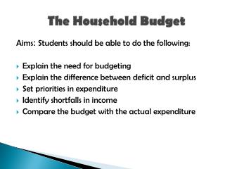 Aims : Students should be able to do the following: Explain the need for budgeting