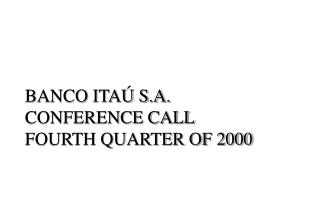 BANCO ITAÚ S.A. CONFERENCE CALL FOURTH QUARTER OF 2000