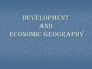 DEVELOPMENT AND Economic geography