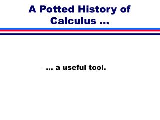 A Potted History of Calculus ...