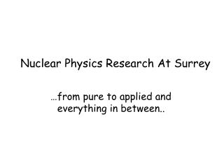 Nuclear Physics Research At Surrey