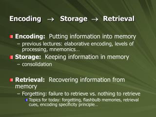 Encoding  	 Storage  	Retrieval Encoding: Putting information into memory