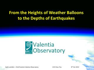 Keith Lambkin – Chief Scientist Valentia Observatory		UCD Class Trip		8 th Oct 2010