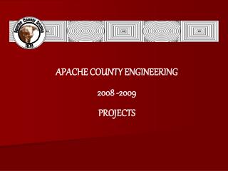 APACHE COUNTY ENGINEERING 2008 -2009 PROJECTS