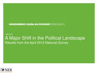 A Major Shift in the Political Landscape Results from the April 2012 National Survey