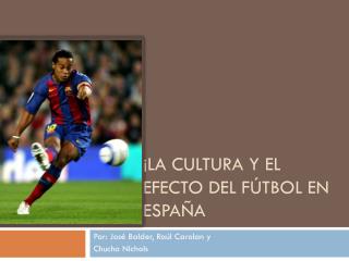 ¡la cultura y el efecto del fútbol en España
