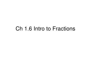 Ch 1.6 Intro to Fractions