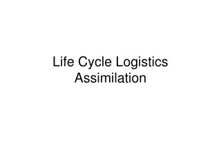Life Cycle Logistics Assimilation