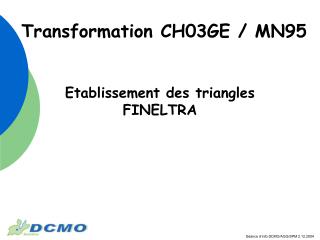 Transformation CH03GE / MN95