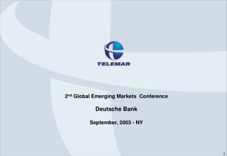 2 nd Global Emerging Markets Conference Deutsche Bank September, 2003 - NY