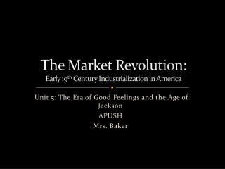 The Market Revolution: Early 19 th Century Industrialization in America