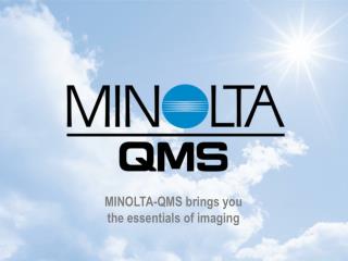 MINOLTA-QMS brings you the essentials of imaging