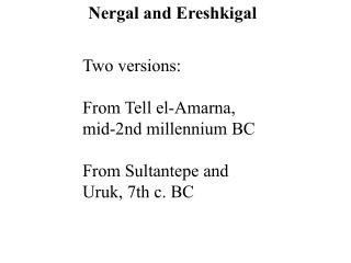 Two versions: From Tell el-Amarna, mid-2nd millennium BC From Sultantepe and Uruk, 7th c. BC