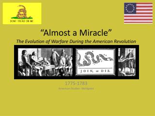 “Almost a Miracle” The Evolution of Warfare During the American Revolution
