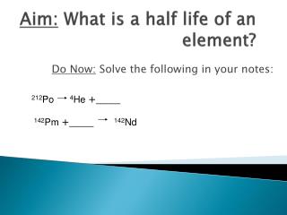 Aim: What is a half life of an element?
