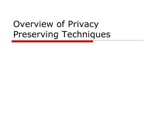 Overview of Privacy Preserving Techniques