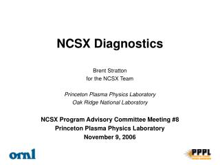 Brent Stratton for the NCSX Team Princeton Plasma Physics Laboratory Oak Ridge National Laboratory