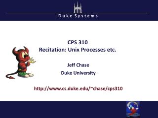 CPS 310 Recitation: Unix Processes etc.