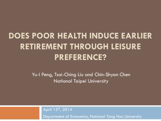 DOES POOR HEALTH INDUCE EARLIER RETIREMENT THROUGH LEISURE PREFERENCE?