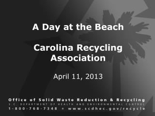 A Day at the Beach Carolina Recycling Association April 11, 2013