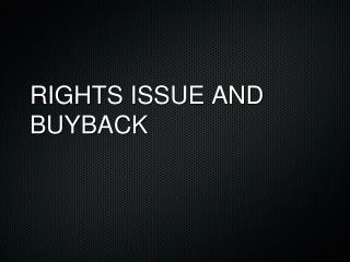 RIGHTS ISSUE AND BUYBACK