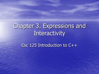 Chapter 3. Expressions and Interactivity