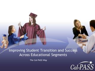 Improving Student Transition and Success Across Educational Segments