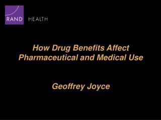 How Drug Benefits Affect Pharmaceutical and Medical Use Geoffrey Joyce