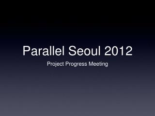 Parallel Seoul 2012