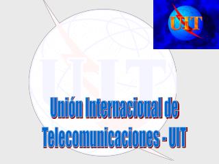 Unión Internacional de Telecomunicaciones - UIT