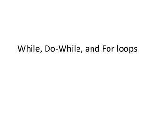 While, Do-While, and For loops
