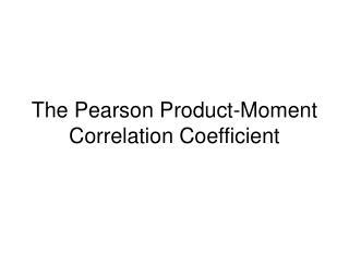 The Pearson Product-Moment Correlation Coefficient