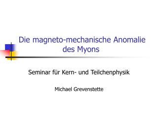 Die magneto-mechanische Anomalie 		 des Myons