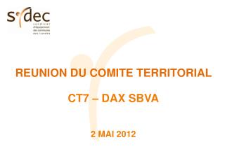 REUNION DU COMITE TERRITORIAL CT7 – DAX SBVA 2 MAI 2012